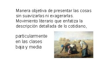 Manera objetiva de presentar las cosas sin suavizarlas ni exagerarlas. Movimiento literario que enfatiza Manera objetiva de presentar las cosas sin suavizarlas ni exagerarlas. Movimiento literario que enfatiza