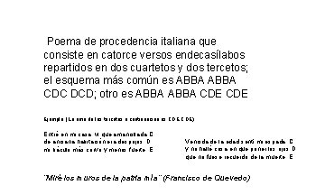 Poema de procedencia italiana que consiste en catorce versos endecasílabos repartidos en dos Poema de procedencia italiana que consiste en catorce versos endecasílabos repartidos en dos