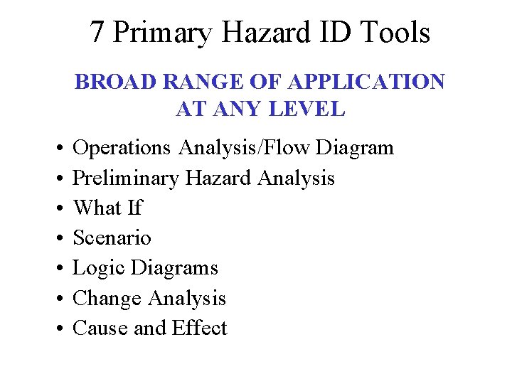 7 Primary Hazard ID Tools BROAD RANGE OF APPLICATION AT ANY LEVEL • • 7 Primary Hazard ID Tools BROAD RANGE OF APPLICATION AT ANY LEVEL • •