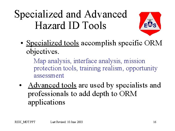 Specialized and Advanced Hazard ID Tools • Specialized tools accomplish specific ORM objectives. Map Specialized and Advanced Hazard ID Tools • Specialized tools accomplish specific ORM objectives. Map
