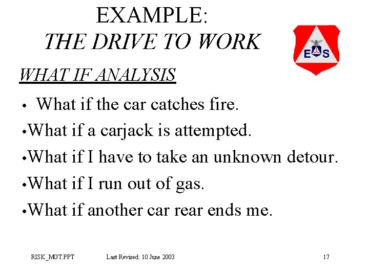 EXAMPLE: THE DRIVE TO WORK WHAT IF ANALYSIS What if the car catches fire. EXAMPLE: THE DRIVE TO WORK WHAT IF ANALYSIS What if the car catches fire.