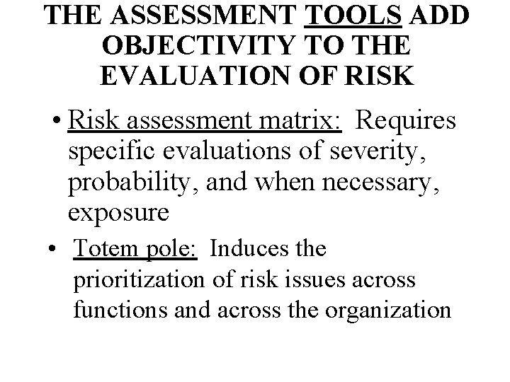 THE ASSESSMENT TOOLS ADD OBJECTIVITY TO THE EVALUATION OF RISK • Risk assessment matrix: THE ASSESSMENT TOOLS ADD OBJECTIVITY TO THE EVALUATION OF RISK • Risk assessment matrix: