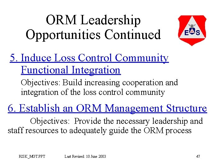 ORM Leadership Opportunities Continued 5. Induce Loss Control Community Functional Integration Objectives: Build increasing ORM Leadership Opportunities Continued 5. Induce Loss Control Community Functional Integration Objectives: Build increasing