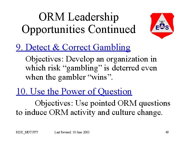 ORM Leadership Opportunities Continued 9. Detect & Correct Gambling Objectives: Develop an organization in ORM Leadership Opportunities Continued 9. Detect & Correct Gambling Objectives: Develop an organization in