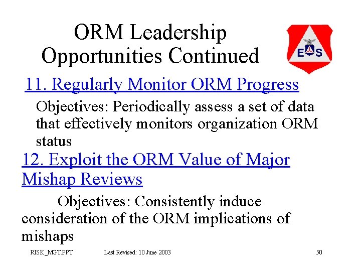 ORM Leadership Opportunities Continued 11. Regularly Monitor ORM Progress Objectives: Periodically assess a set ORM Leadership Opportunities Continued 11. Regularly Monitor ORM Progress Objectives: Periodically assess a set