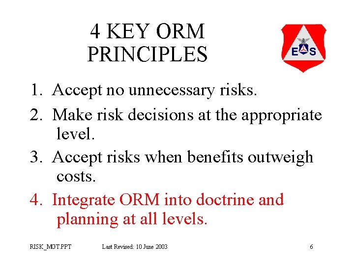 4 KEY ORM PRINCIPLES 1. Accept no unnecessary risks. 2. Make risk decisions at 4 KEY ORM PRINCIPLES 1. Accept no unnecessary risks. 2. Make risk decisions at