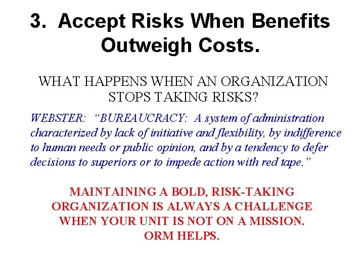 3. Accept Risks When Benefits Outweigh Costs. WHAT HAPPENS WHEN AN ORGANIZATION STOPS TAKING 3. Accept Risks When Benefits Outweigh Costs. WHAT HAPPENS WHEN AN ORGANIZATION STOPS TAKING
