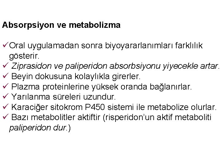 Absorpsiyon ve metabolizma üOral uygulamadan sonra biyoyararlanımları farklılık gösterir. ü Ziprasidon ve paliperidon absorbsiyonu Absorpsiyon ve metabolizma üOral uygulamadan sonra biyoyararlanımları farklılık gösterir. ü Ziprasidon ve paliperidon absorbsiyonu