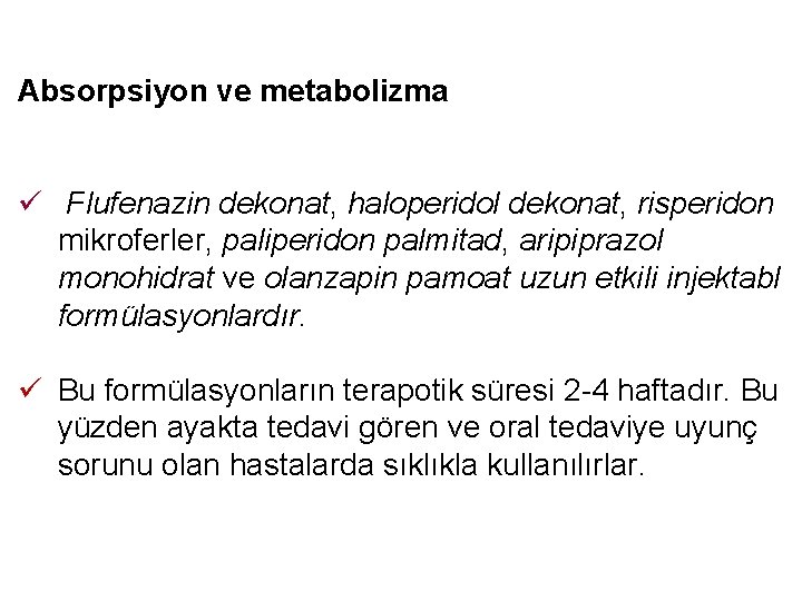 Absorpsiyon ve metabolizma ü Flufenazin dekonat, haloperidol dekonat, risperidon mikroferler, paliperidon palmitad, aripiprazol monohidrat Absorpsiyon ve metabolizma ü Flufenazin dekonat, haloperidol dekonat, risperidon mikroferler, paliperidon palmitad, aripiprazol monohidrat