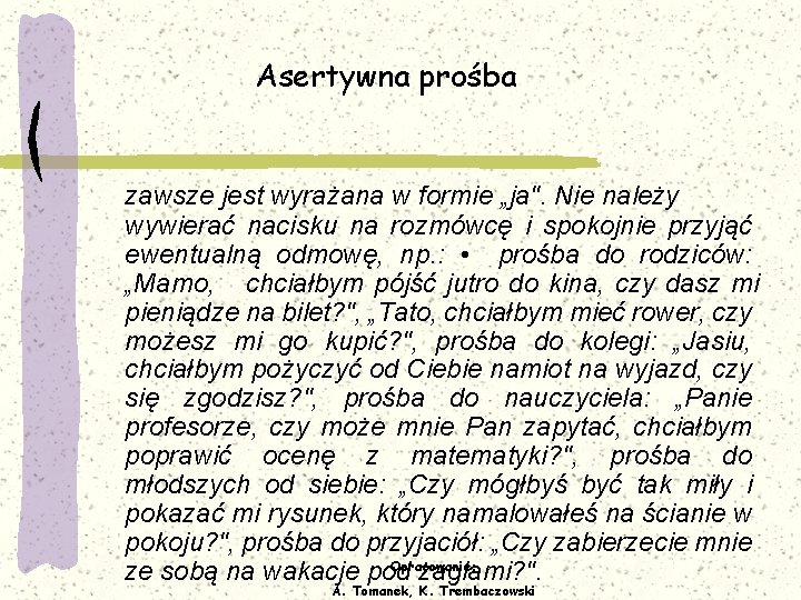 Asertywna prośba zawsze jest wyrażana w formie „ja". Nie należy wywierać nacisku na rozmówcę