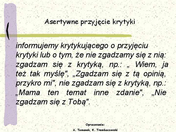 Asertywne przyjęcie krytyki informujemy krytykującego o przyjęciu krytyki lub o tym, że nie zgadzamy