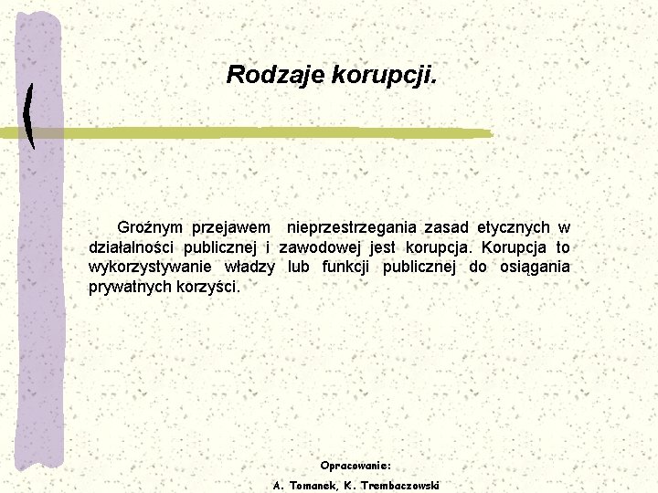 Rodzaje korupcji. Groźnym przejawem nieprzestrzegania zasad etycznych w działalności publicznej i zawodowej jest korupcja.