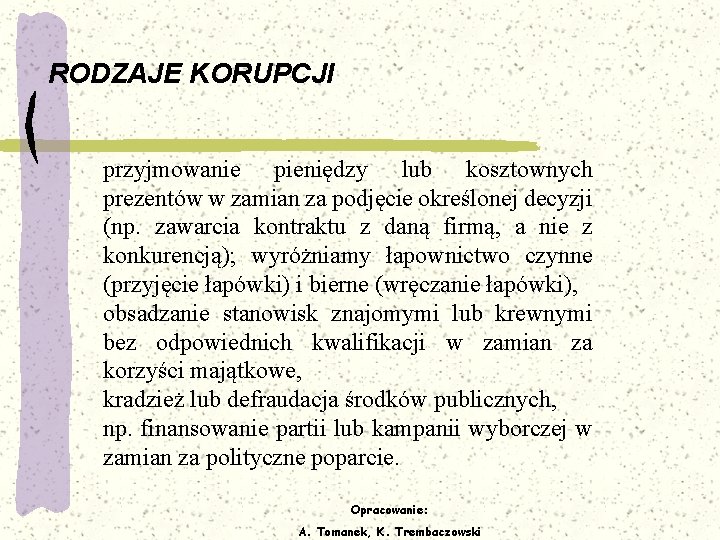 RODZAJE KORUPCJI przyjmowanie pieniędzy lub kosztownych prezentów w zamian za podjęcie określonej decyzji (np.