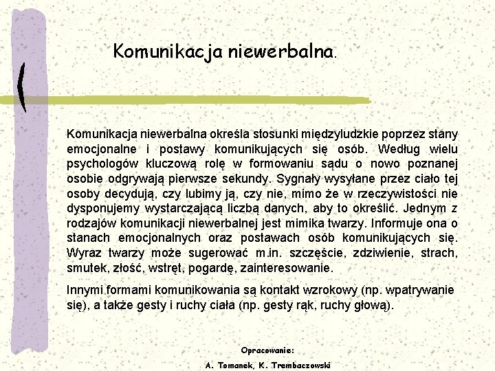Komunikacja niewerbalna. Komunikacja niewerbalna określa stosunki międzyludzkie poprzez stany emocjonalne i postawy komunikujących się