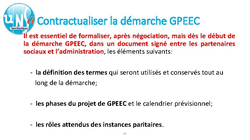 Contractualiser la démarche GPEEC Il est essentiel de formaliser, après négociation, mais dès le