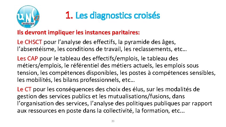 1. Les diagnostics croisés Ils devront impliquer les instances paritaires: Le CHSCT pour l’analyse