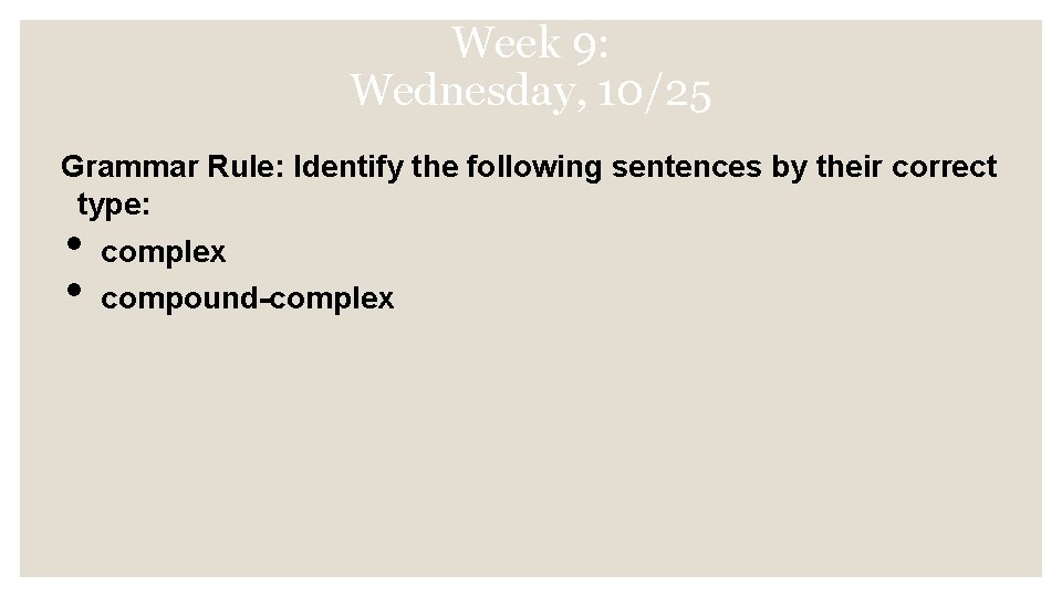 Week 9: Wednesday, 10/25 Grammar Rule: Identify the following sentences by their correct type: