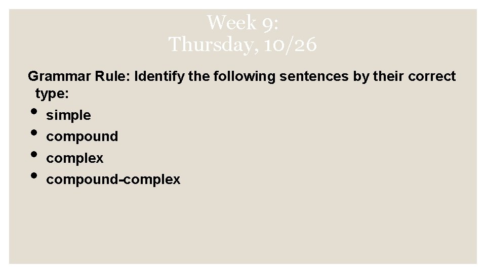 Week 9: Thursday, 10/26 Grammar Rule: Identify the following sentences by their correct type: