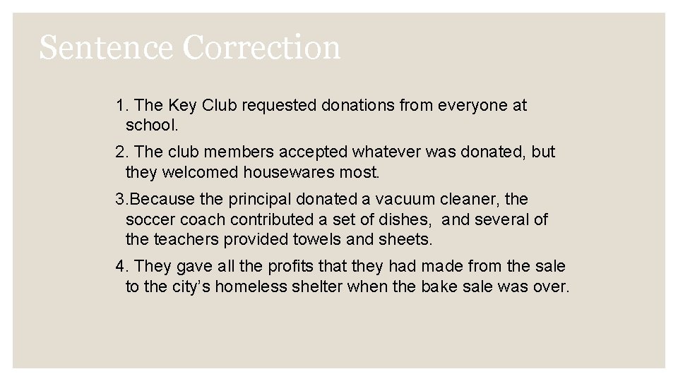 Sentence Correction 1. The Key Club requested donations from everyone at school. 2. The