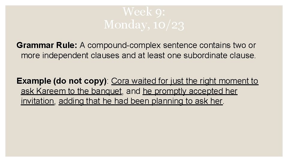 Week 9: Monday, 10/23 Grammar Rule: A compound-complex sentence contains two or more independent