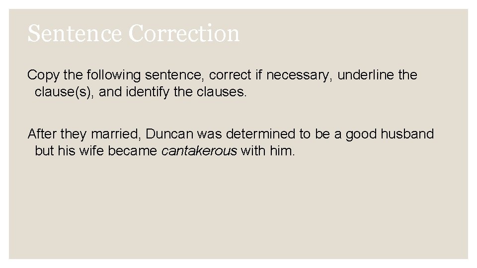 Sentence Correction Copy the following sentence, correct if necessary, underline the clause(s), and identify