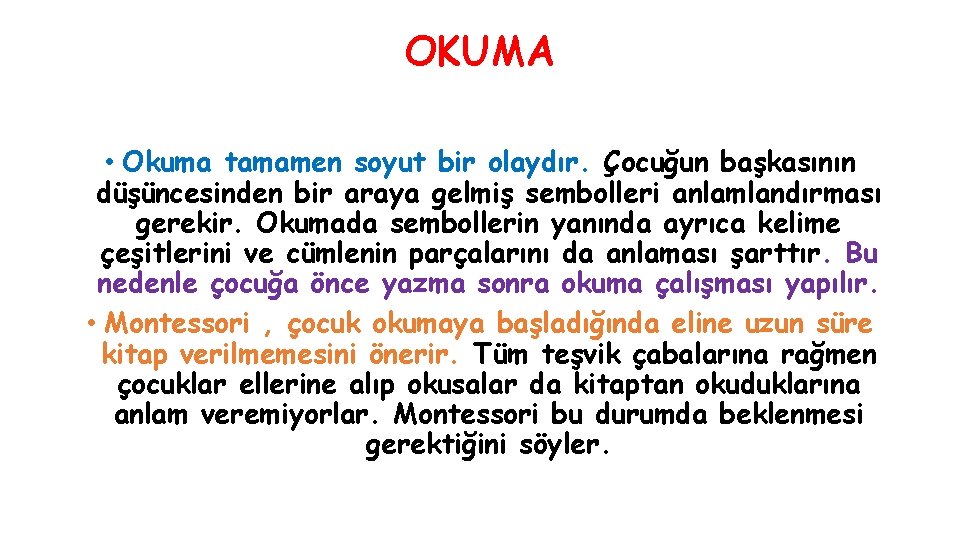 OKUMA • Okuma tamamen soyut bir olaydır. Çocuğun başkasının düşüncesinden bir araya gelmiş sembolleri OKUMA • Okuma tamamen soyut bir olaydır. Çocuğun başkasının düşüncesinden bir araya gelmiş sembolleri