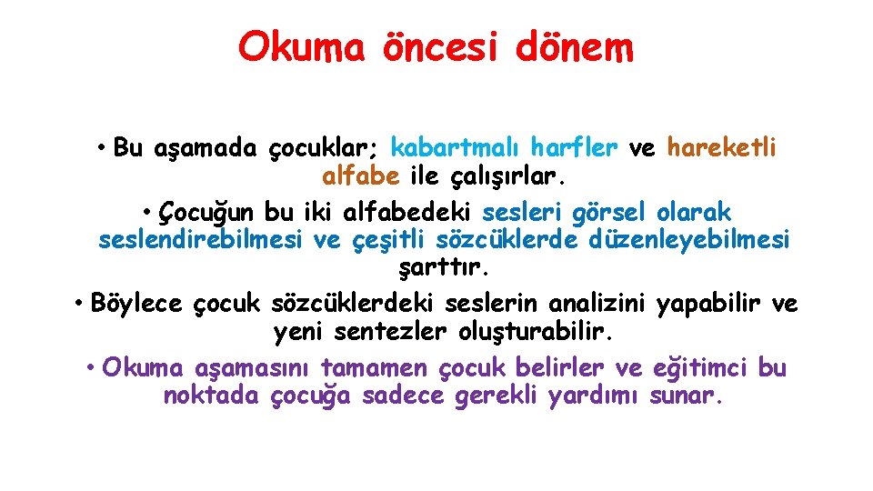 Okuma öncesi dönem • Bu aşamada çocuklar; kabartmalı harfler ve hareketli alfabe ile çalışırlar. Okuma öncesi dönem • Bu aşamada çocuklar; kabartmalı harfler ve hareketli alfabe ile çalışırlar.