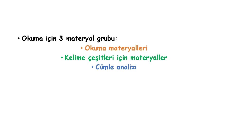 • Okuma için 3 materyal grubu: • Okuma materyalleri • Kelime çeşitleri için • Okuma için 3 materyal grubu: • Okuma materyalleri • Kelime çeşitleri için