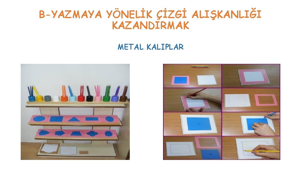 B-YAZMAYA YÖNELİK ÇİZGİ ALIŞKANLIĞI KAZANDIRMAK METAL KALIPLAR B-YAZMAYA YÖNELİK ÇİZGİ ALIŞKANLIĞI KAZANDIRMAK METAL KALIPLAR