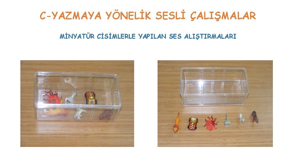 C-YAZMAYA YÖNELİK SESLİ ÇALIŞMALAR MİNYATÜR CİSİMLERLE YAPILAN SES ALIŞTIRMALARI C-YAZMAYA YÖNELİK SESLİ ÇALIŞMALAR MİNYATÜR CİSİMLERLE YAPILAN SES ALIŞTIRMALARI