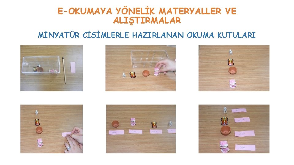 E-OKUMAYA YÖNELİK MATERYALLER VE ALIŞTIRMALAR MİNYATÜR CİSİMLERLE HAZIRLANAN OKUMA KUTULARI E-OKUMAYA YÖNELİK MATERYALLER VE ALIŞTIRMALAR MİNYATÜR CİSİMLERLE HAZIRLANAN OKUMA KUTULARI