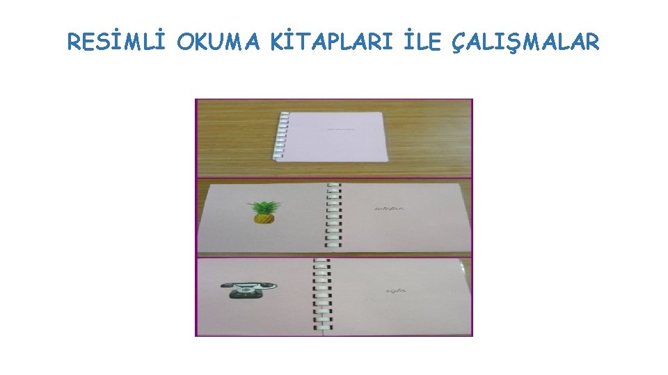 RESİMLİ OKUMA KİTAPLARI İLE ÇALIŞMALAR RESİMLİ OKUMA KİTAPLARI İLE ÇALIŞMALAR