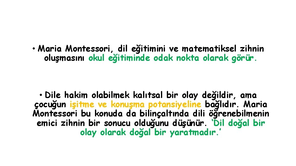 • Maria Montessori, dil eğitimini ve matematiksel zihnin oluşmasını okul eğitiminde odak nokta • Maria Montessori, dil eğitimini ve matematiksel zihnin oluşmasını okul eğitiminde odak nokta