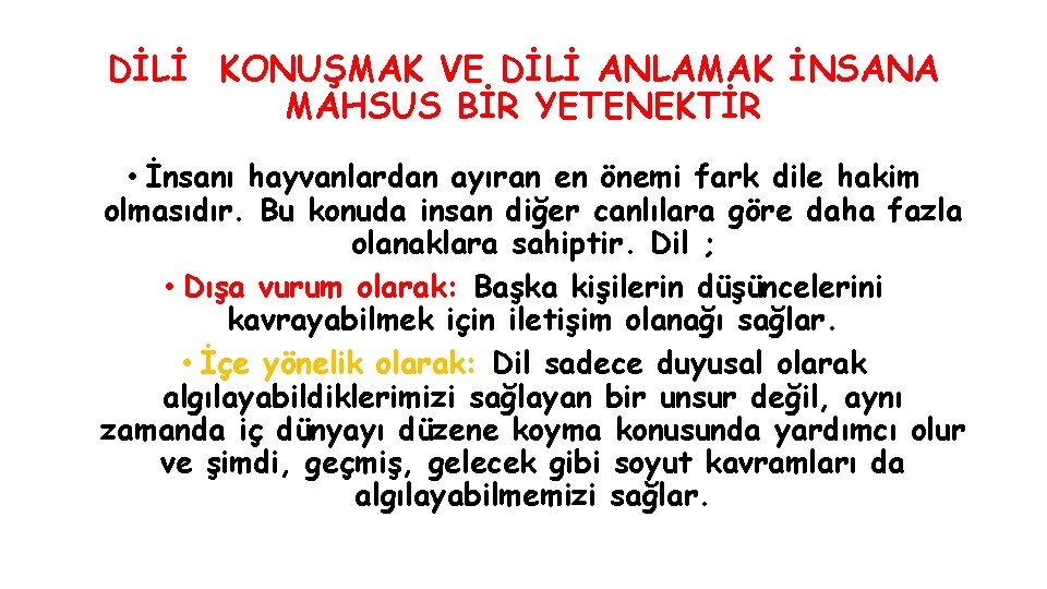 DİLİ KONUŞMAK VE DİLİ ANLAMAK İNSANA MAHSUS BİR YETENEKTİR • İnsanı hayvanlardan ayıran en DİLİ KONUŞMAK VE DİLİ ANLAMAK İNSANA MAHSUS BİR YETENEKTİR • İnsanı hayvanlardan ayıran en
