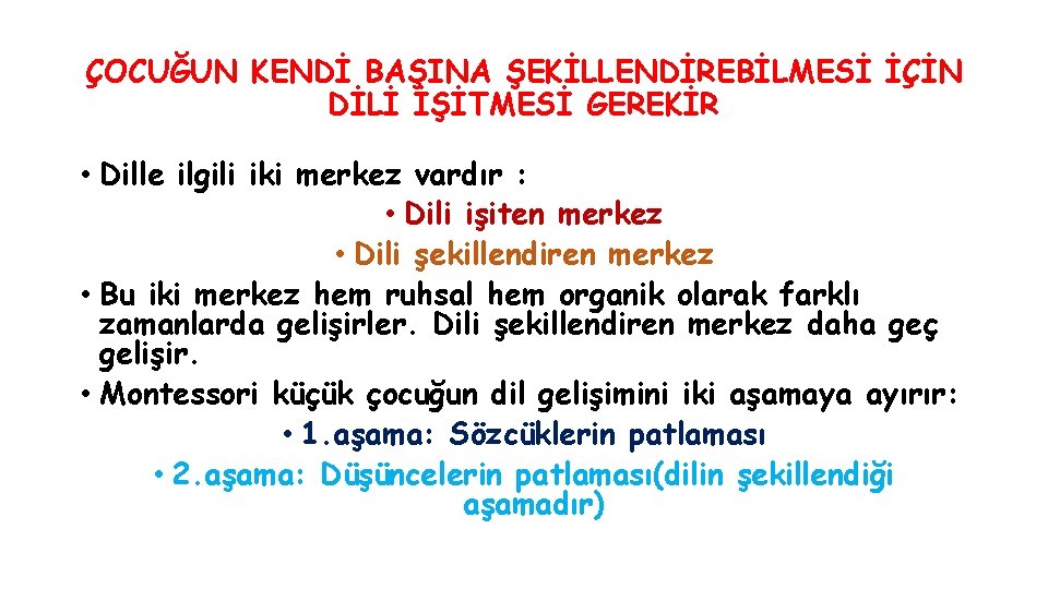 ÇOCUĞUN KENDİ BAŞINA ŞEKİLLENDİREBİLMESİ İÇİN DİLİ İŞİTMESİ GEREKİR • Dille ilgili iki merkez vardır ÇOCUĞUN KENDİ BAŞINA ŞEKİLLENDİREBİLMESİ İÇİN DİLİ İŞİTMESİ GEREKİR • Dille ilgili iki merkez vardır