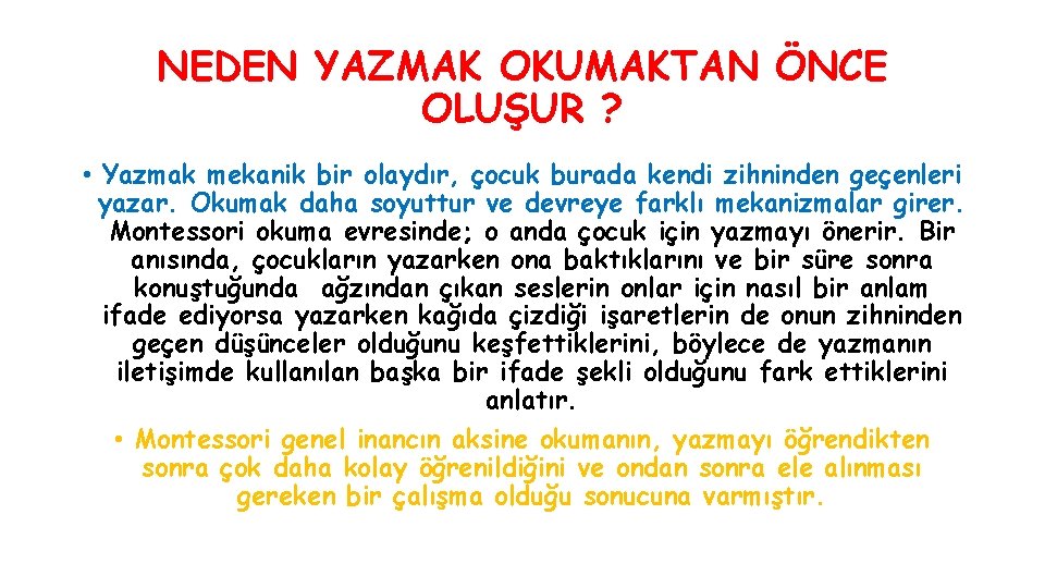 NEDEN YAZMAK OKUMAKTAN ÖNCE OLUŞUR ? • Yazmak mekanik bir olaydır, çocuk burada kendi NEDEN YAZMAK OKUMAKTAN ÖNCE OLUŞUR ? • Yazmak mekanik bir olaydır, çocuk burada kendi