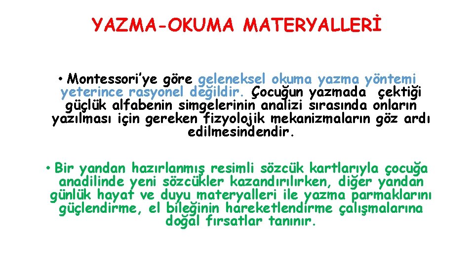 YAZMA-OKUMA MATERYALLERİ • Montessori’ye göre geleneksel okuma yazma yöntemi yeterince rasyonel değildir. Çocuğun yazmada YAZMA-OKUMA MATERYALLERİ • Montessori’ye göre geleneksel okuma yazma yöntemi yeterince rasyonel değildir. Çocuğun yazmada