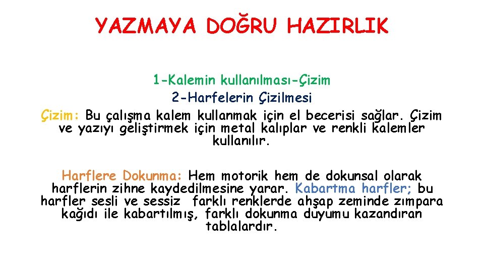 YAZMAYA DOĞRU HAZIRLIK 1 -Kalemin kullanılması-Çizim 2 -Harfelerin Çizilmesi Çizim: Bu çalışma kalem kullanmak YAZMAYA DOĞRU HAZIRLIK 1 -Kalemin kullanılması-Çizim 2 -Harfelerin Çizilmesi Çizim: Bu çalışma kalem kullanmak