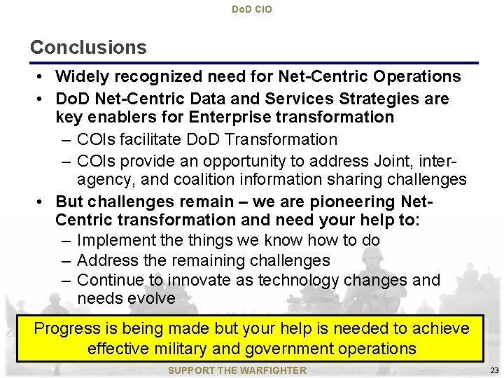 Do. D CIO Conclusions • Widely recognized need for Net-Centric Operations • Do. D