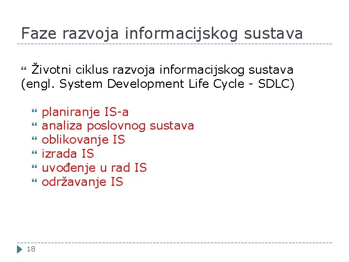 Faze razvoja informacijskog sustava Životni ciklus razvoja informacijskog sustava (engl. System Development Life Cycle