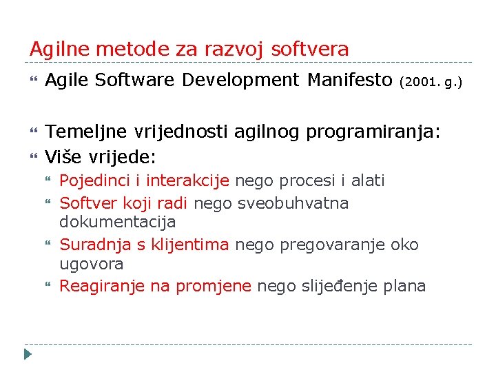 Agilne metode za razvoj softvera Agile Software Development Manifesto (2001. g. ) Temeljne vrijednosti