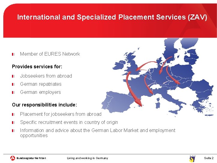 International and Specialized Placement Services (ZAV) Member of EURES Network Provides services for: Jobseekers