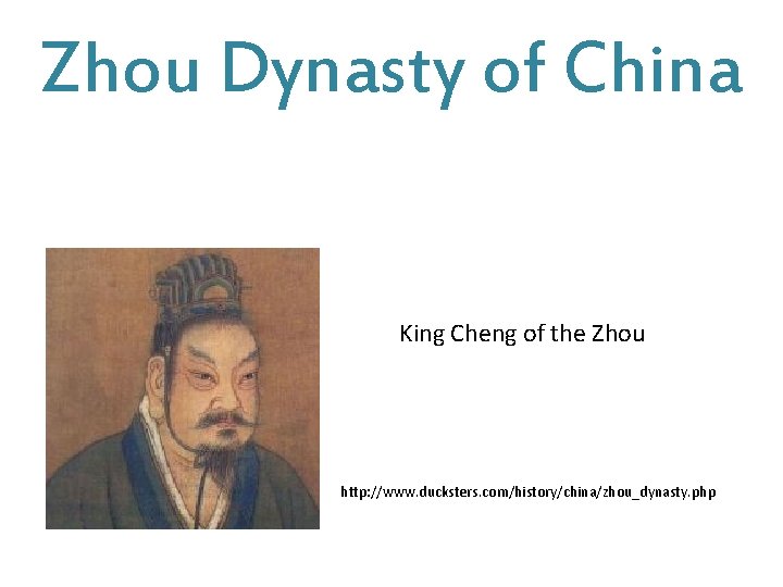 Zhou Dynasty of China King Cheng of the Zhou http: //www. ducksters. com/history/china/zhou_dynasty. php