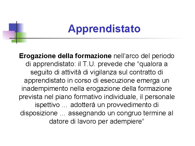 Apprendistato Erogazione della formazione nell’arco del periodo di apprendistato: il T. U. prevede che