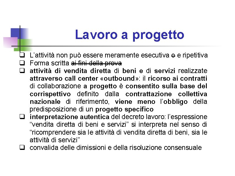 Lavoro a progetto q L’attività non può essere meramente esecutiva o e ripetitiva q