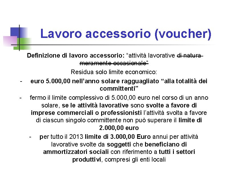 Lavoro accessorio (voucher) Definizione di lavoro accessorio: “attività lavorative di natura meramente occasionale” Residua