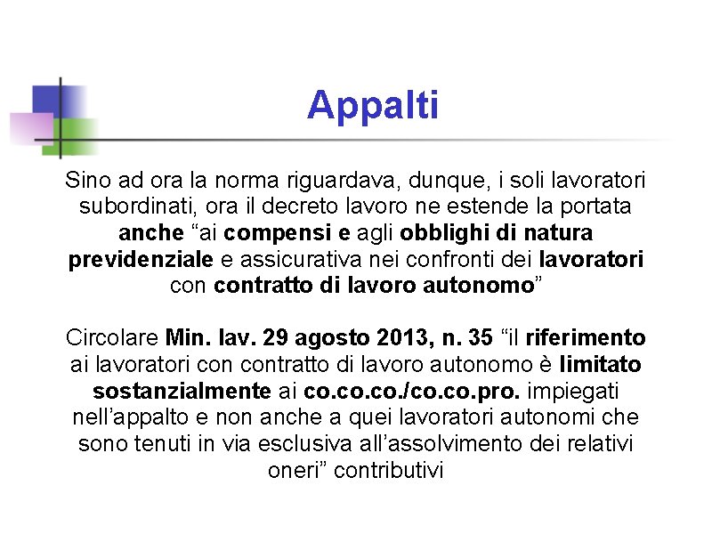 Appalti Sino ad ora la norma riguardava, dunque, i soli lavoratori subordinati, ora il