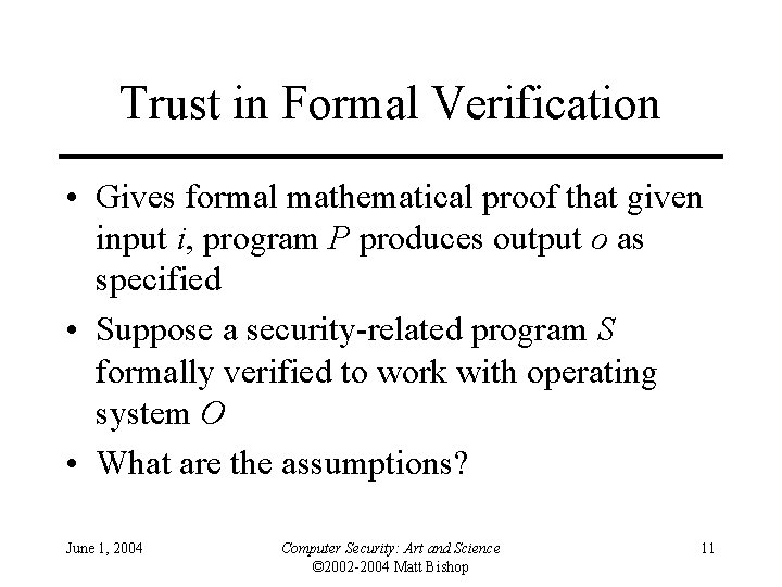 Trust in Formal Verification • Gives formal mathematical proof that given input i, program Trust in Formal Verification • Gives formal mathematical proof that given input i, program