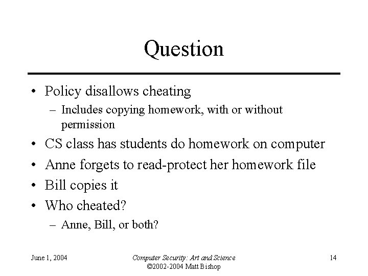 Question • Policy disallows cheating – Includes copying homework, with or without permission • Question • Policy disallows cheating – Includes copying homework, with or without permission •