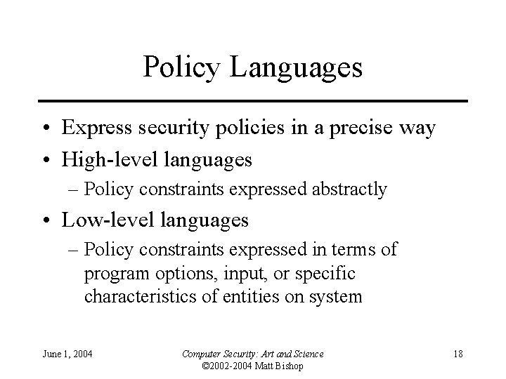 Policy Languages • Express security policies in a precise way • High-level languages – Policy Languages • Express security policies in a precise way • High-level languages –